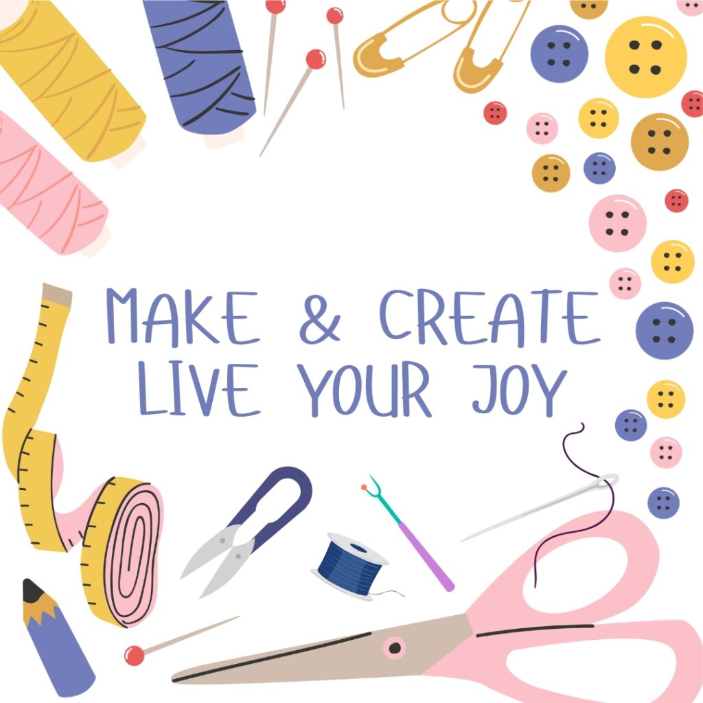 Make and Create - Live Your Joy Make and Create - Live Your Joy